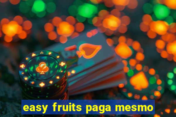 easy fruits paga mesmo